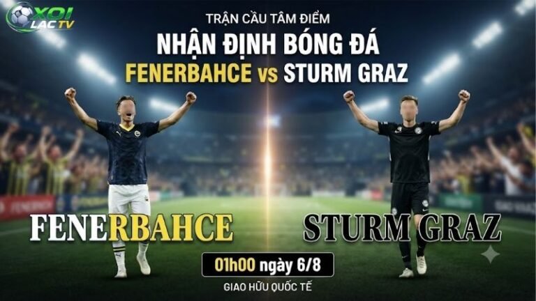 Nhận định bóng đá Fenerbahce vs Sturm Graz, 01h00 ngày 6_8